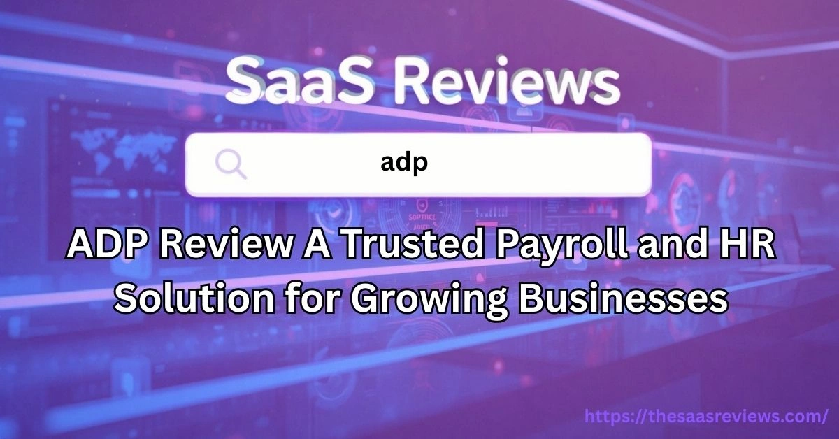 ADP Review A Trusted Payroll and HR Solution for Growing Businesses