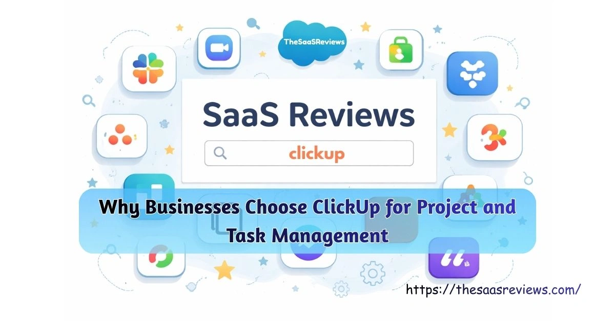 Why Businesses Choose ClickUp for Project and Task Management