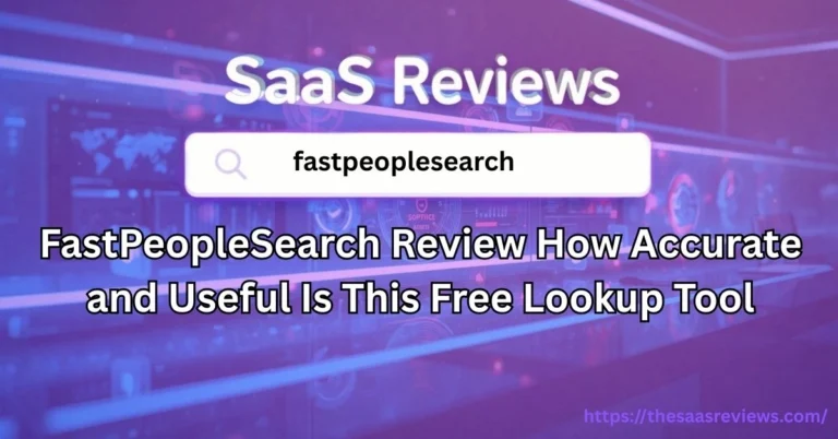 FastPeopleSearch Review How Accurate and Useful Is This Free Lookup Tool