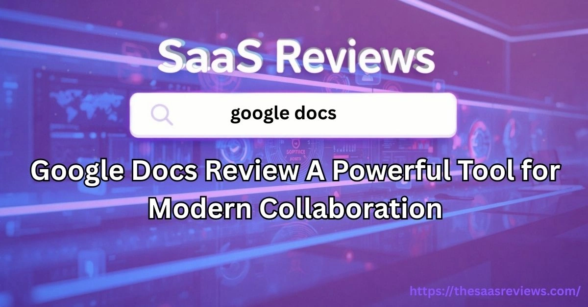 Google Docs Review A Powerful Tool for Modern Collaboration