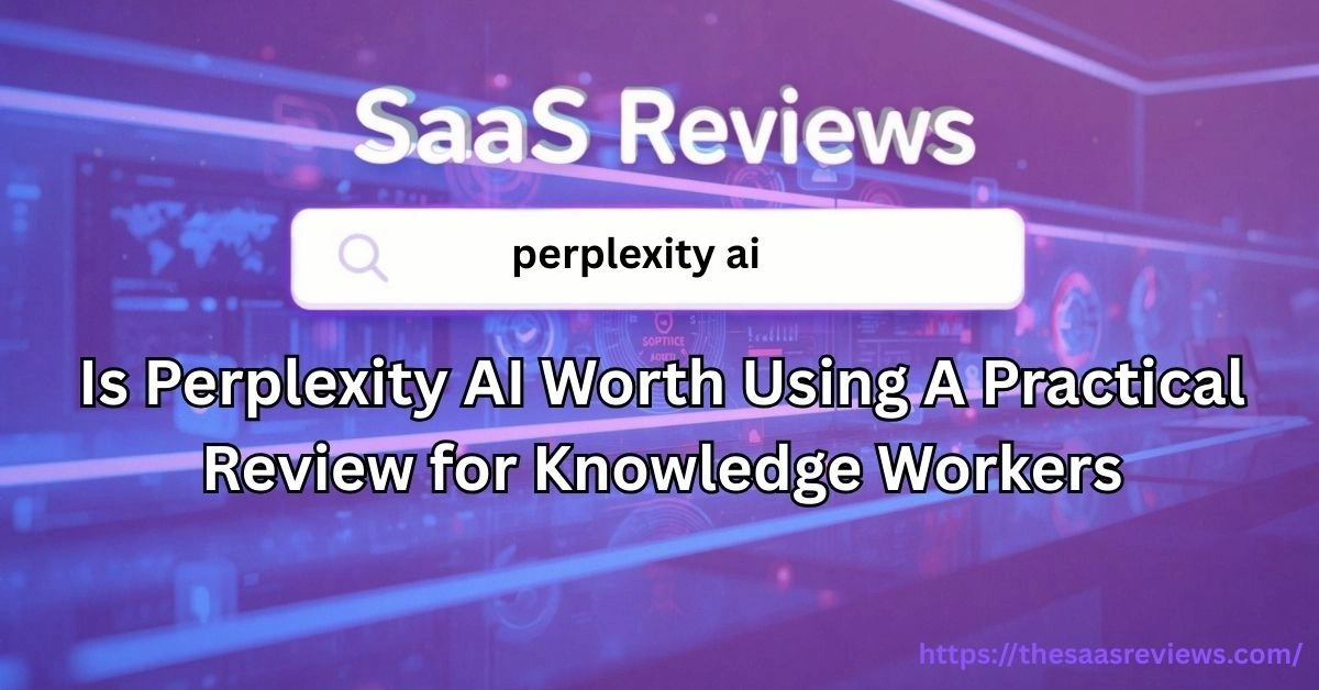Is Perplexity AI Worth Using A Practical Review for Knowledge Workers