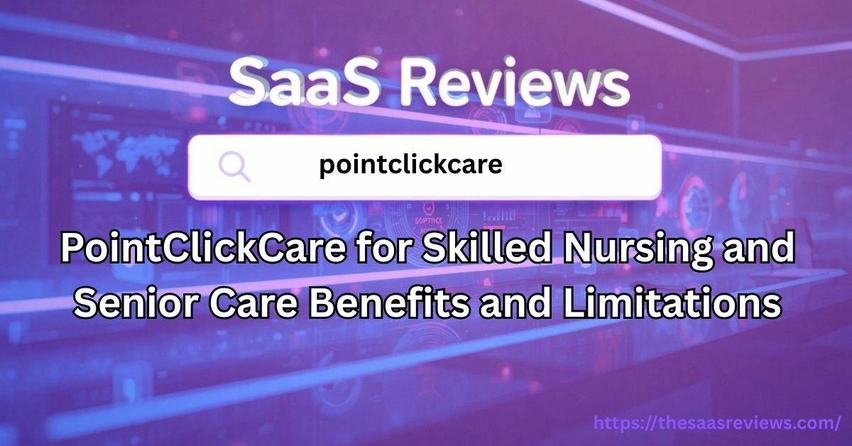 PointClickCare for Skilled Nursing and Senior Care Benefits and Limitations